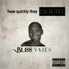 Bliss Vates - How Quickly They Doubt